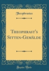Image for Theophrast&#39;s Sitten-Gemalde (Classic Reprint)