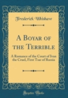 Image for A Boyar of the Terrible: A Romance of the Court of Ivan the Cruel, First Tsar of Russia (Classic Reprint)