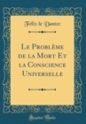 Image for Le Probleme de la Mort Et la Conscience Universelle (Classic Reprint)