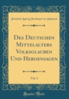Image for Des Deutschen Mittelalters Volksglauben Und Heroensagen, Vol. 2 (Classic Reprint)