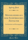 Image for Minnelieder aus dem Schwabischen Zeitalter: Neu Bearbeitet und Herausgegeben (Classic Reprint)