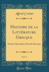 Image for Histoire de la Litterature Grecque, Vol. 5: Periode Alexandrine; Periode Romaine (Classic Reprint)