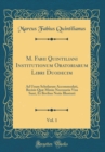 Image for M. Fabii Quintiliani Institutionum Oratoriarum Libri Duodecim, Vol. 1: Ad Usum Scholarum Accommodati, Recisis Quæ Minus Necessaria Visa Sunt, Et Brvibus Notis Illustrati (Classic Reprint)