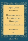 Image for Histoire de la Litterature Grecque, Vol. 1: Homere, la Poesie Cyclique, Hesiode (Classic Reprint)