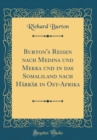 Image for Burton&#39;s Reisen nach Medina und Mekka und in das Somaliland nach Harrar in Ost-Afrika (Classic Reprint)