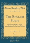 Image for The English Poets, Vol. 1: Selections With Critical Introductions by Various Writers (Classic Reprint)