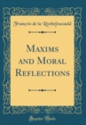 Image for Maxims and Moral Reflections (Classic Reprint)