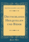 Image for Deutschlands Heilquellen und Bader (Classic Reprint)