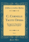 Image for C. Cornelii Taciti Opera, Vol. 1: Recognovit, Emendavit, Supplementis Explevit (Classic Reprint)
