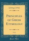 Image for Principles of Greek Etymology, Vol. 2 (Classic Reprint)