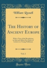 Image for The History of Ancient Europe, Vol. 2: With a View of the Revolutions in Asia and Africa; In a Series of Letters to a Young Nobleman (Classic Reprint)
