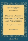 Image for Diary of a Visit to Newport, New York, and Philadelphia: During the Summer of 1815 (Classic Reprint)