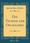 Image for Die Technik der Oelmalerei (Classic Reprint)