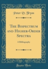 Image for The Bispectrum and Higher-Order Spectra: A Bibliography (Classic Reprint)