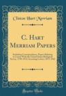 Image for C. Hart Merriam Papers: Including Correspondence, Papers Relating to Career With the United States Biological Survey, 1798-1972; Incoming Letters, 1871-1942 (Classic Reprint)