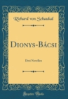 Image for Dionys-Bacsi: Drei Novellen (Classic Reprint)