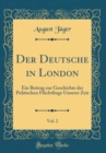 Image for Der Deutsche in London, Vol. 2: Ein Beitrag zur Geschichte der Politischen Fluchtlinge Unserer Zeit (Classic Reprint)