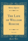 Image for The Life of William Roscoe, Vol. 2 of 2 (Classic Reprint)