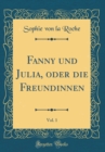 Image for Fanny und Julia, oder die Freundinnen, Vol. 1 (Classic Reprint)