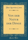 Image for Von der Natur der Dinge (Classic Reprint)