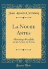 Image for La Noche Antes: Monologo-Pesadilla en un Acto y en Verso (Classic Reprint)