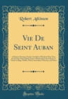 Image for Vie De Seint Auban: A Poem in Norman-French, Ascribed to Matthew Paris; Now for the First Time Edited, From a Manuscript in the Library of Trinity College, Dublin, With Concordance-Glossary, and Notes