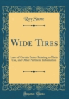 Image for Wide Tires: Laws of Certain States Relating to Their Use, and Other Pertinent Information (Classic Reprint)