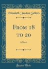 Image for From 18 to 20: A Novel (Classic Reprint)