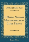 Image for P. Ovidii Nasonis Metamorphoseon Liber Primus (Classic Reprint)