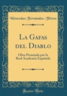 Image for La Gafas del Diablo: Obra Premiada por la Real Academia Espanola (Classic Reprint)