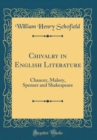 Image for Chivalry in English Literature: Chaucer, Malory, Spenser and Shakespeare (Classic Reprint)