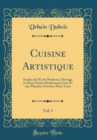 Image for Cuisine Artistique, Vol. 1: Etudes de l&#39;Ecole Moderne, Ouvrage en Deux Parties Renfermant Cent Et une Planches Gravees, Hors Texte (Classic Reprint)