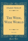 Image for The Wide, Wide World, Vol. 2 of 2 (Classic Reprint)