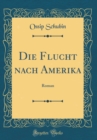 Image for Die Flucht nach Amerika: Roman (Classic Reprint)