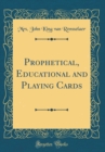 Image for Prophetical, Educational and Playing Cards (Classic Reprint)