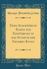 Image for Zehn Ausgewahlte Essays zur Einfuhrung in das Studium der Neueren Kunst (Classic Reprint)
