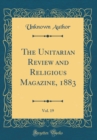 Image for The Unitarian Review and Religious Magazine, 1883, Vol. 19 (Classic Reprint)