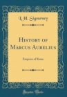 Image for History of Marcus Aurelius: Emperor of Rome (Classic Reprint)
