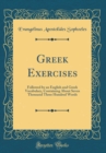 Image for Greek Exercises: Followed by an English and Greek Vocabulary, Containing About Seven Thousand Three Hundred Words (Classic Reprint)