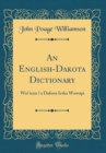 Image for An English-Dakota Dictionary: Wa?icun ?a Dakota Ieska Wowapi (Classic Reprint)