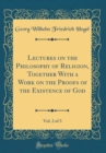 Image for Lectures on the Philosophy of Religion, Together With a Work on the Proofs of the Existence of God, Vol. 2 of 3 (Classic Reprint)