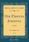 Image for Die Papstin Johanna, Vol. 2: Nachlaß (Classic Reprint)