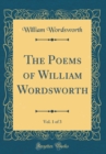 Image for The Poems of William Wordsworth, Vol. 1 of 3 (Classic Reprint)