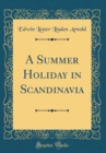 Image for A Summer Holiday in Scandinavia (Classic Reprint)