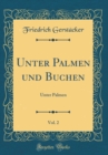 Image for Unter Palmen und Buchen, Vol. 2: Unter Palmen (Classic Reprint)