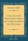Image for Catalogue des Manuscrits Grecs de la Bibliotheque de l&#39;Escurial (Classic Reprint)