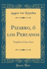 Image for Pizarro, o los Peruanos: Tragedia en Cinco Actos (Classic Reprint)