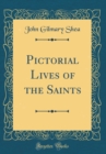 Image for Pictorial Lives of the Saints (Classic Reprint)