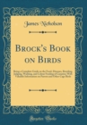 Image for Brock&#39;s Book on Birds: Being a Complete Guide on the Food, Diseases, Breeding, Judging, Washing, and Colour Feeding of Canaries; With Valuable Information on Parrots and Other Cage Birds (Classic Repr
