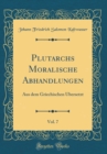 Image for Plutarchs Moralische Abhandlungen, Vol. 7: Aus dem Griechischen Ubersetzt (Classic Reprint)